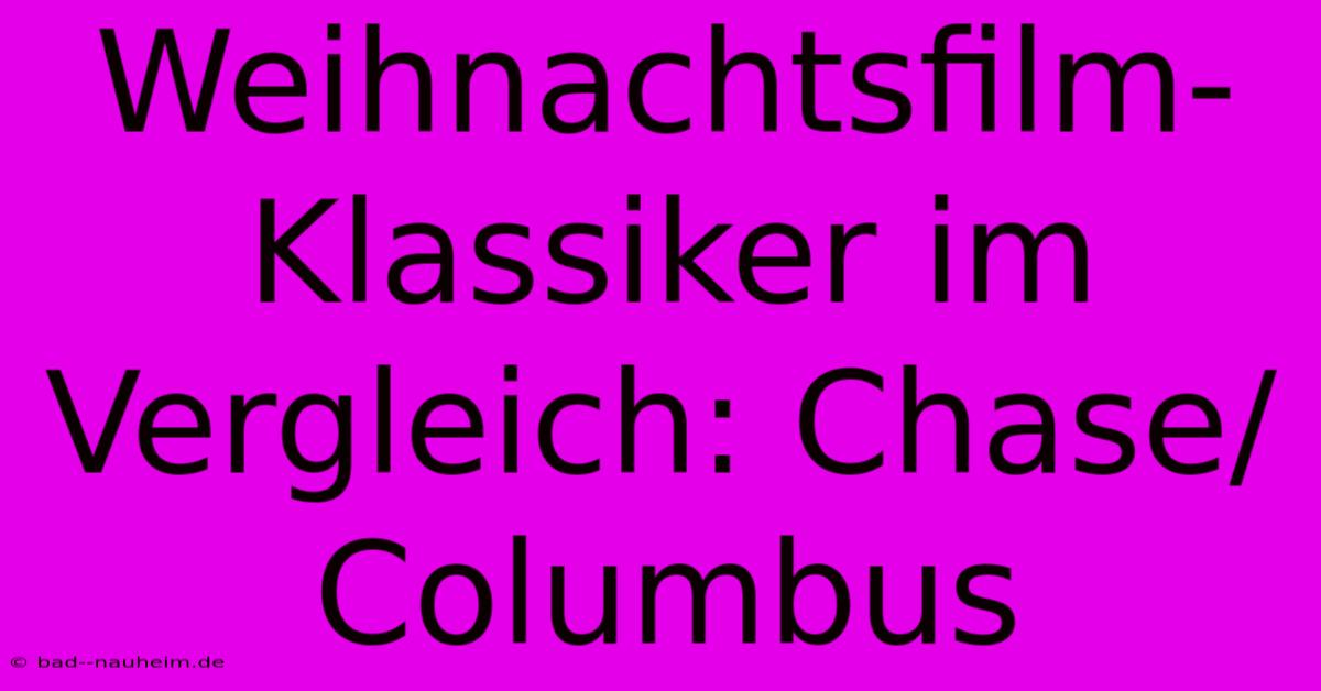 Weihnachtsfilm-Klassiker Im Vergleich: Chase/Columbus