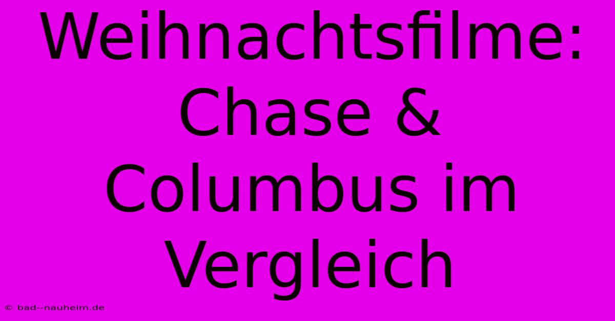 Weihnachtsfilme:  Chase & Columbus Im Vergleich