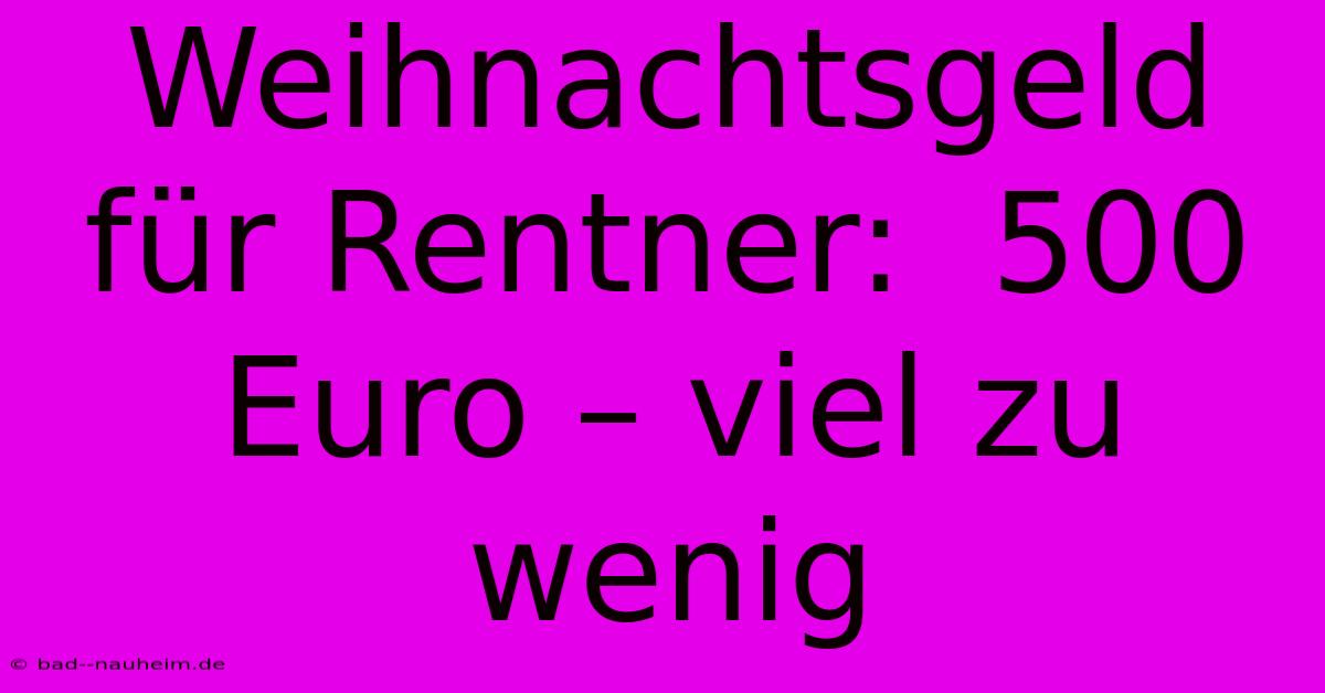 Weihnachtsgeld Für Rentner:  500 Euro – Viel Zu Wenig