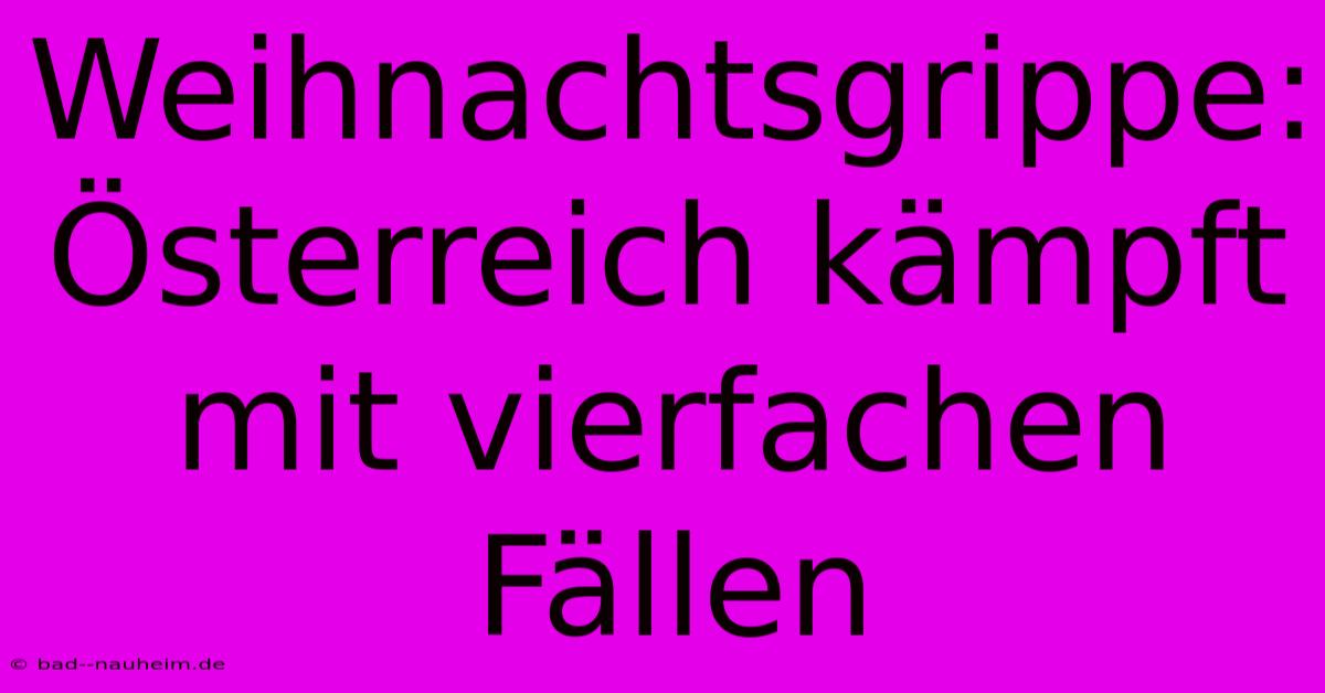 Weihnachtsgrippe: Österreich Kämpft Mit Vierfachen Fällen