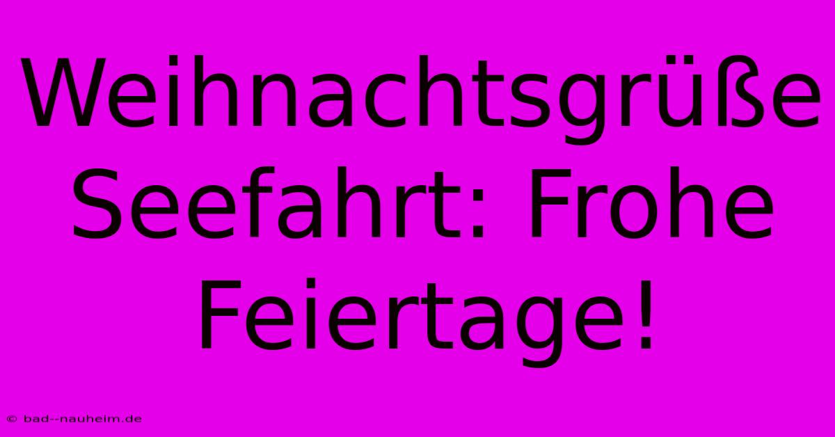 Weihnachtsgrüße Seefahrt: Frohe Feiertage!