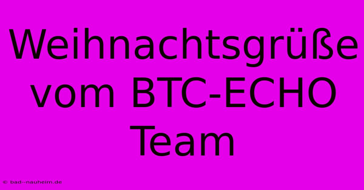 Weihnachtsgrüße Vom BTC-ECHO Team