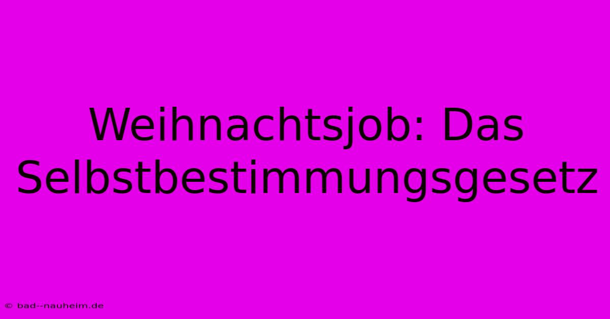 Weihnachtsjob: Das Selbstbestimmungsgesetz