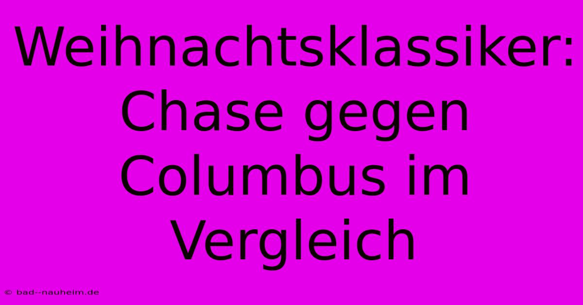 Weihnachtsklassiker: Chase Gegen Columbus Im Vergleich