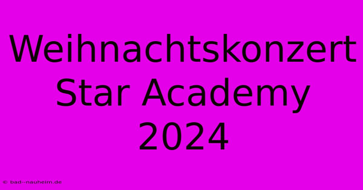 Weihnachtskonzert Star Academy 2024