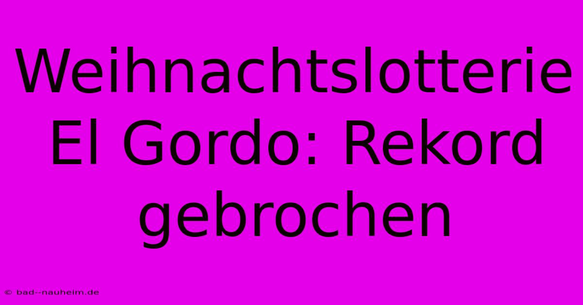 Weihnachtslotterie El Gordo: Rekord Gebrochen