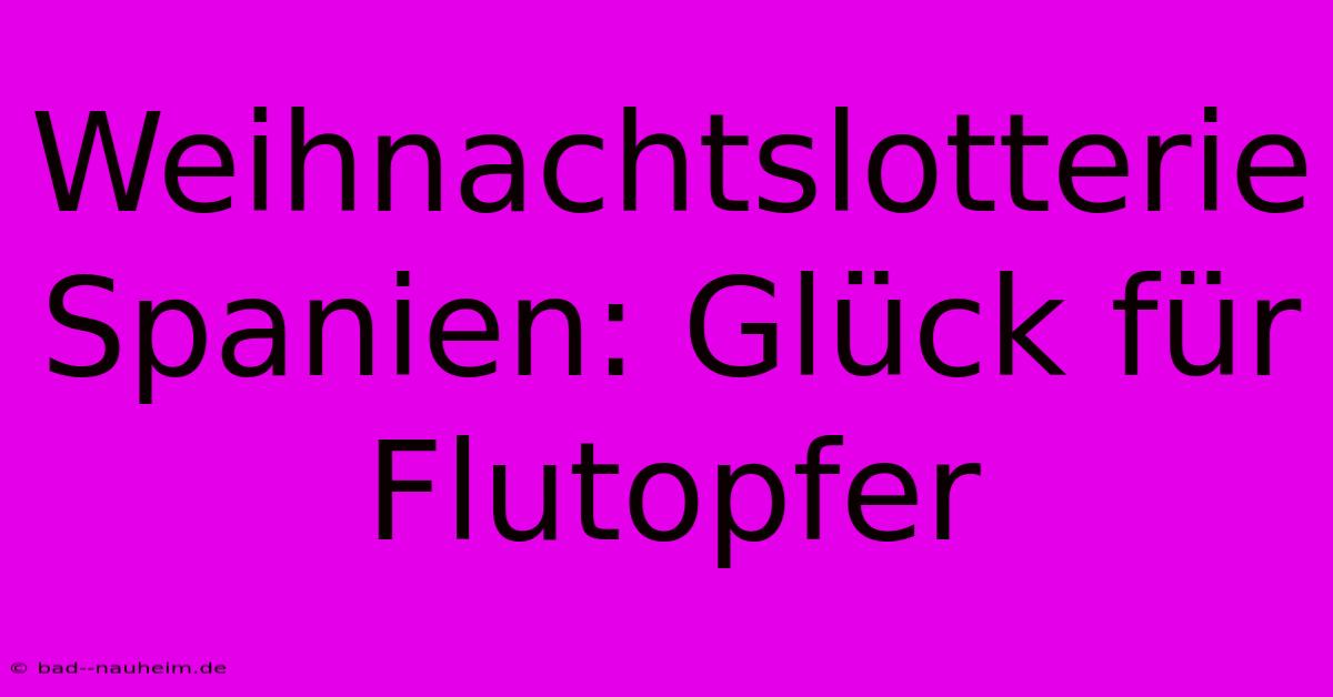 Weihnachtslotterie Spanien: Glück Für Flutopfer