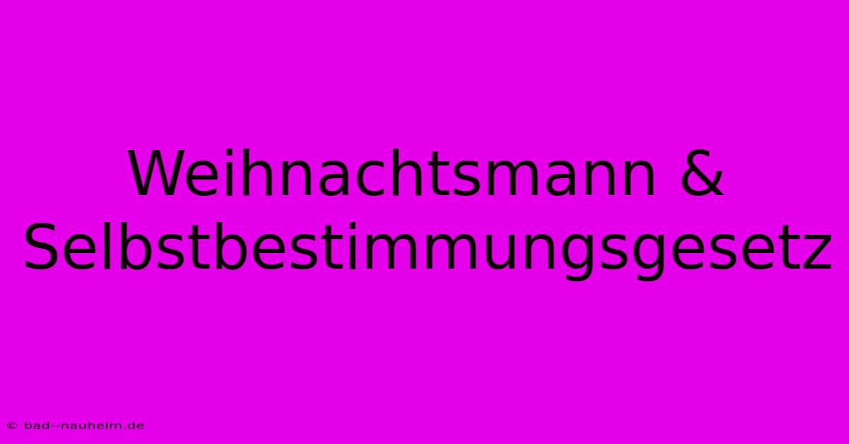 Weihnachtsmann & Selbstbestimmungsgesetz