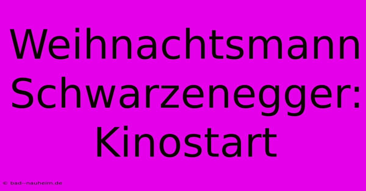 Weihnachtsmann Schwarzenegger: Kinostart