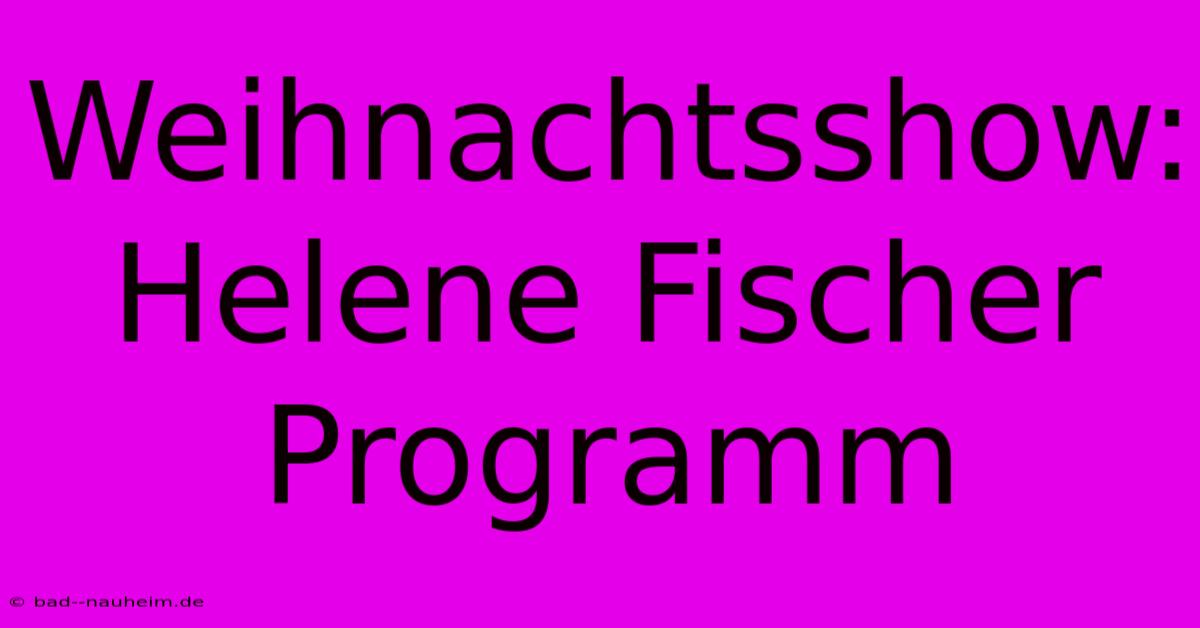 Weihnachtsshow: Helene Fischer Programm