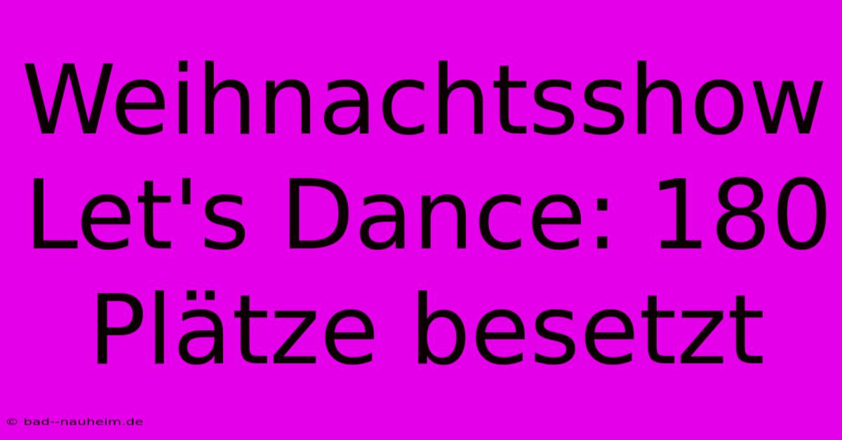 Weihnachtsshow Let's Dance: 180 Plätze Besetzt