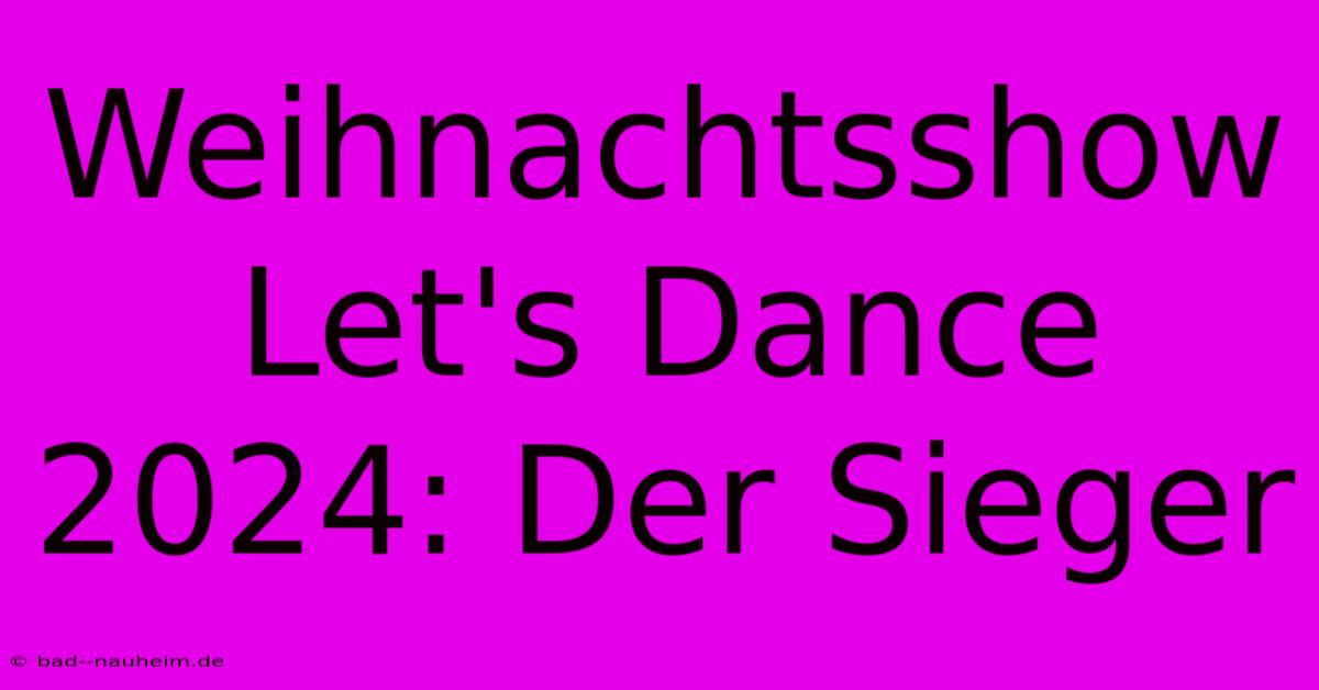 Weihnachtsshow Let's Dance 2024: Der Sieger