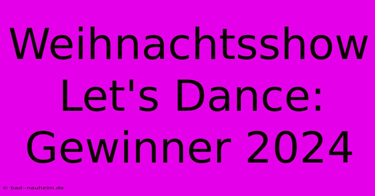 Weihnachtsshow Let's Dance: Gewinner 2024