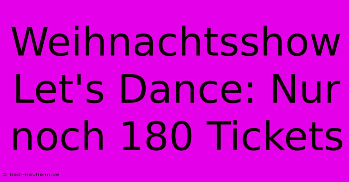 Weihnachtsshow Let's Dance: Nur Noch 180 Tickets