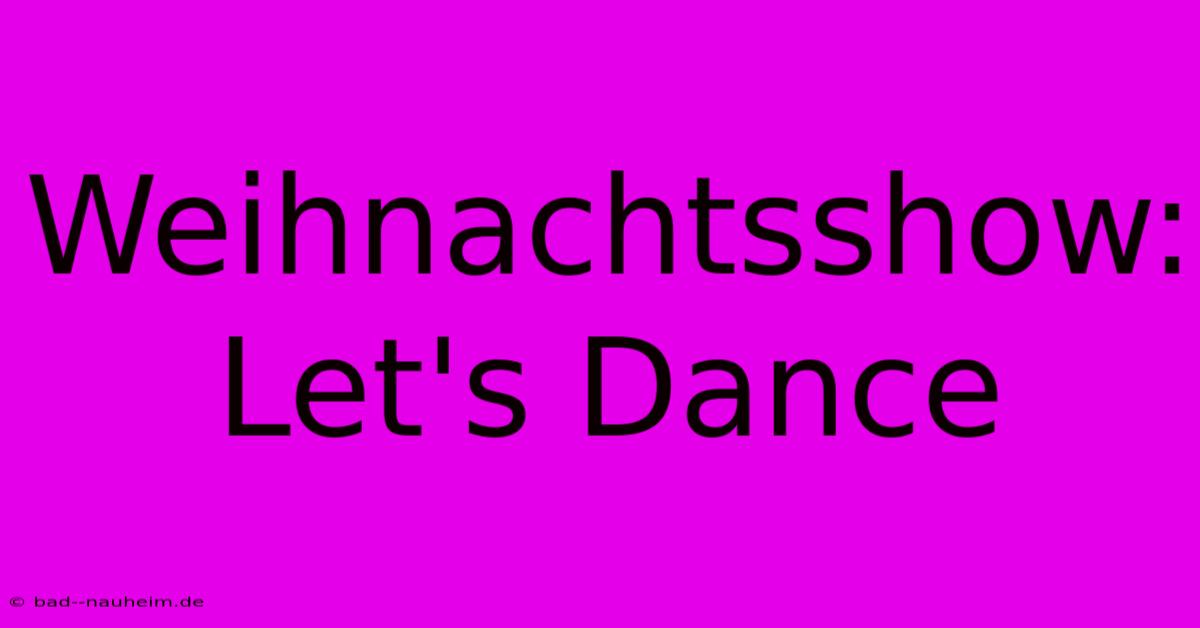 Weihnachtsshow: Let's Dance