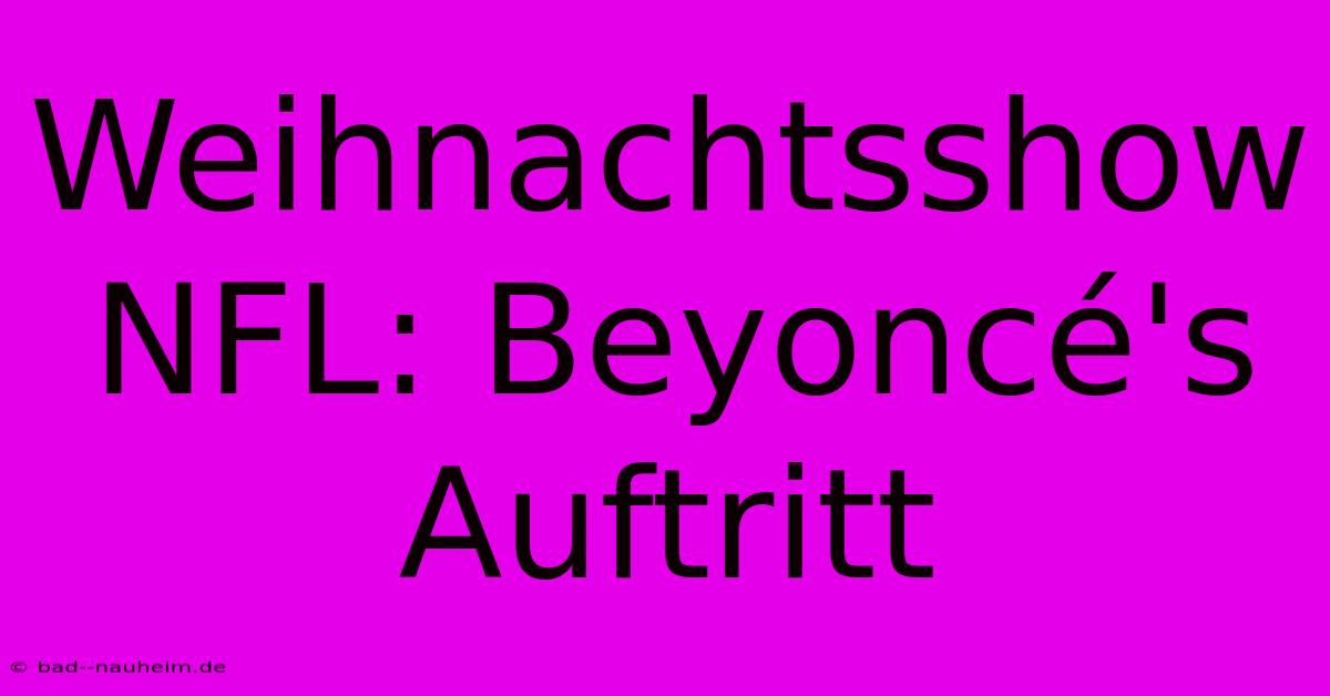 Weihnachtsshow NFL: Beyoncé's Auftritt