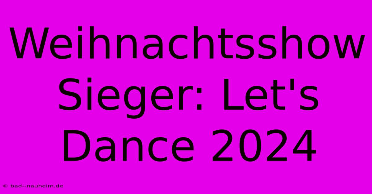 Weihnachtsshow Sieger: Let's Dance 2024