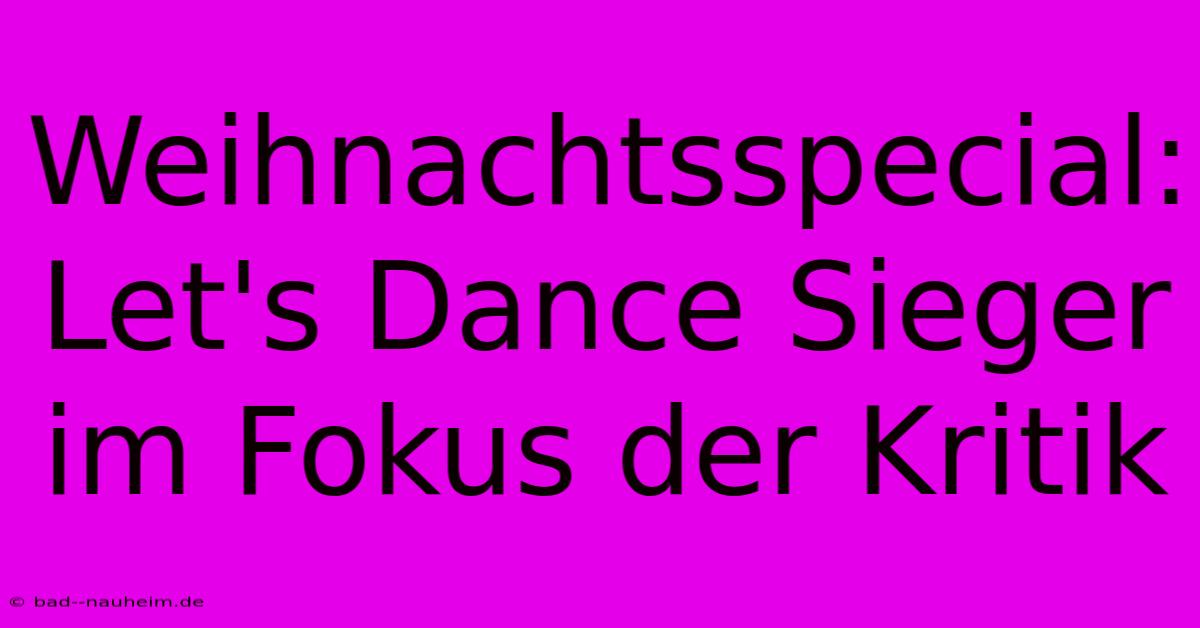 Weihnachtsspecial: Let's Dance Sieger Im Fokus Der Kritik