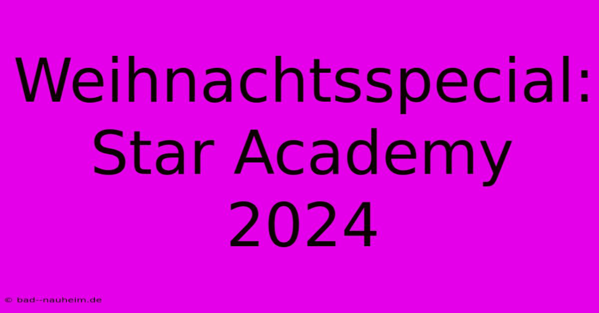 Weihnachtsspecial: Star Academy 2024