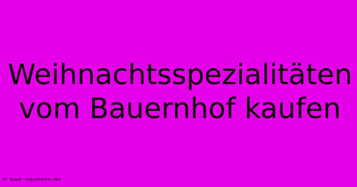 Weihnachtsspezialitäten Vom Bauernhof Kaufen