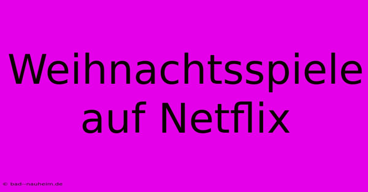 Weihnachtsspiele Auf Netflix