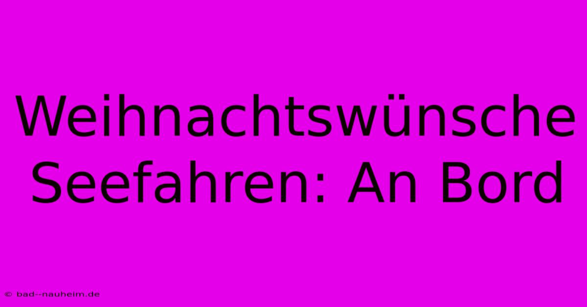 Weihnachtswünsche Seefahren: An Bord