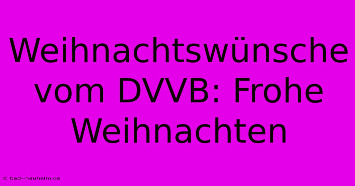 Weihnachtswünsche Vom DVVB: Frohe Weihnachten