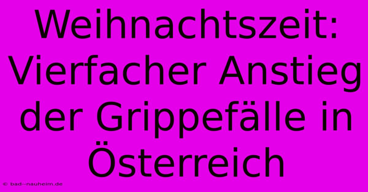 Weihnachtszeit: Vierfacher Anstieg Der Grippefälle In Österreich