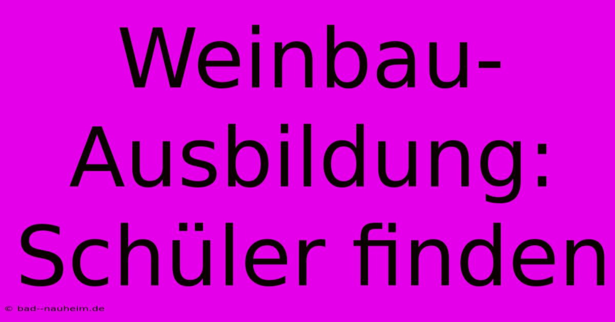 Weinbau-Ausbildung: Schüler Finden