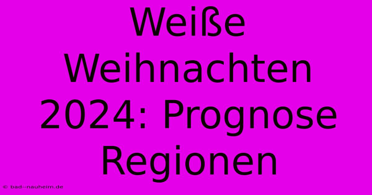 Weiße Weihnachten 2024: Prognose Regionen