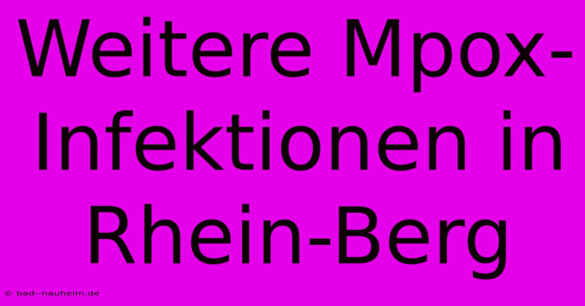 Weitere Mpox-Infektionen In Rhein-Berg