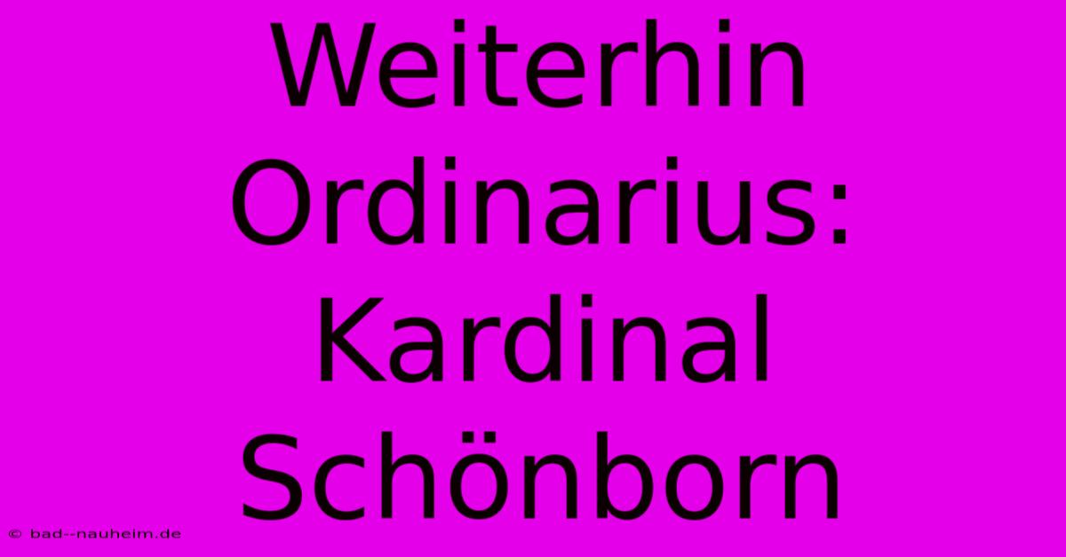 Weiterhin Ordinarius: Kardinal Schönborn