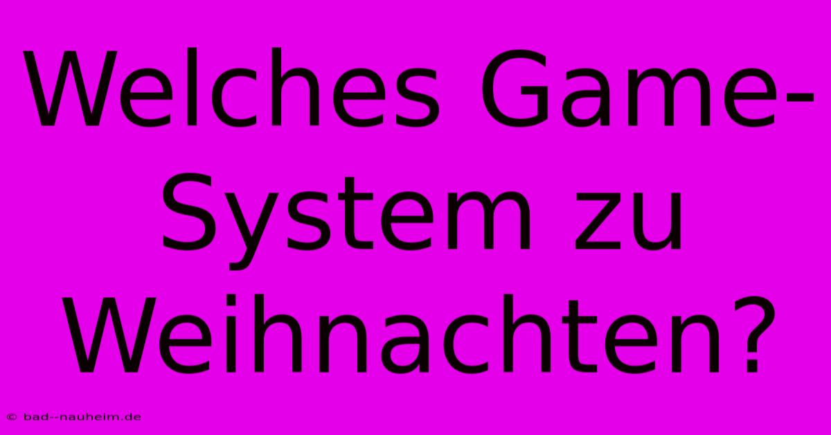 Welches Game-System Zu Weihnachten?