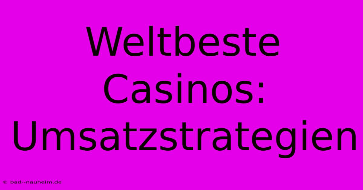 Weltbeste Casinos: Umsatzstrategien