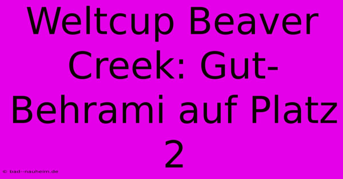 Weltcup Beaver Creek: Gut-Behrami Auf Platz 2