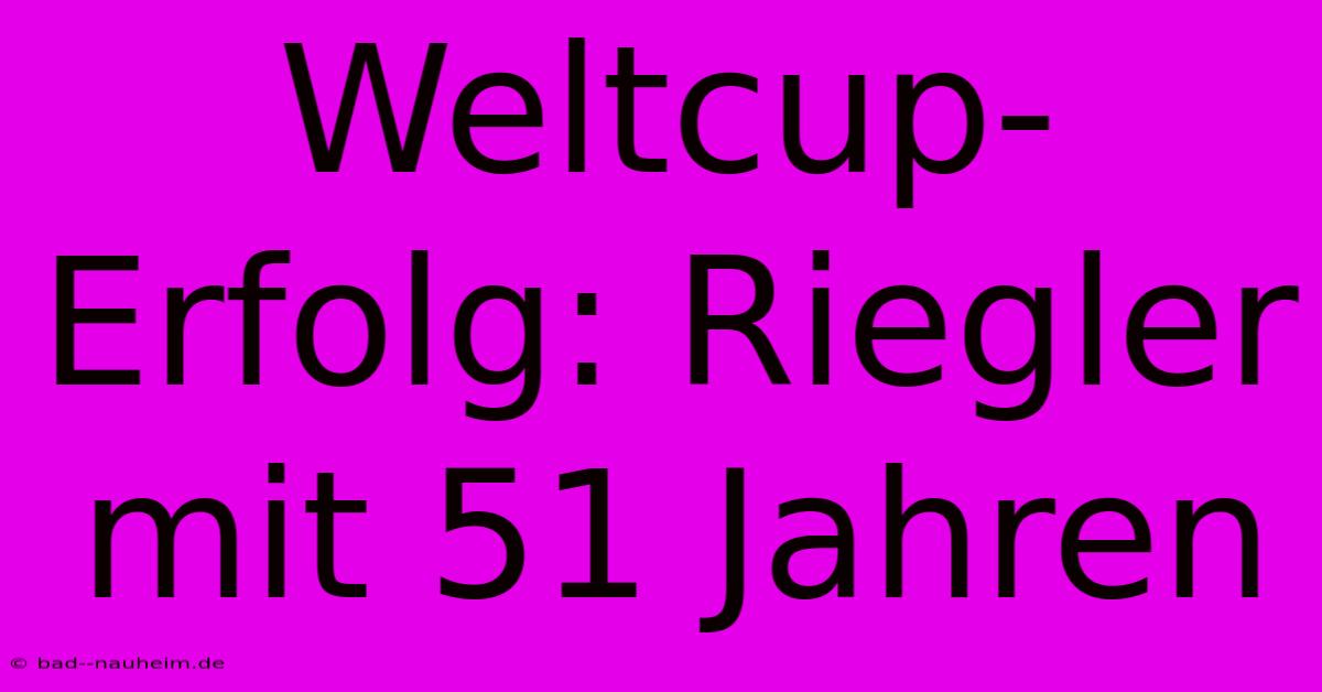 Weltcup-Erfolg: Riegler Mit 51 Jahren