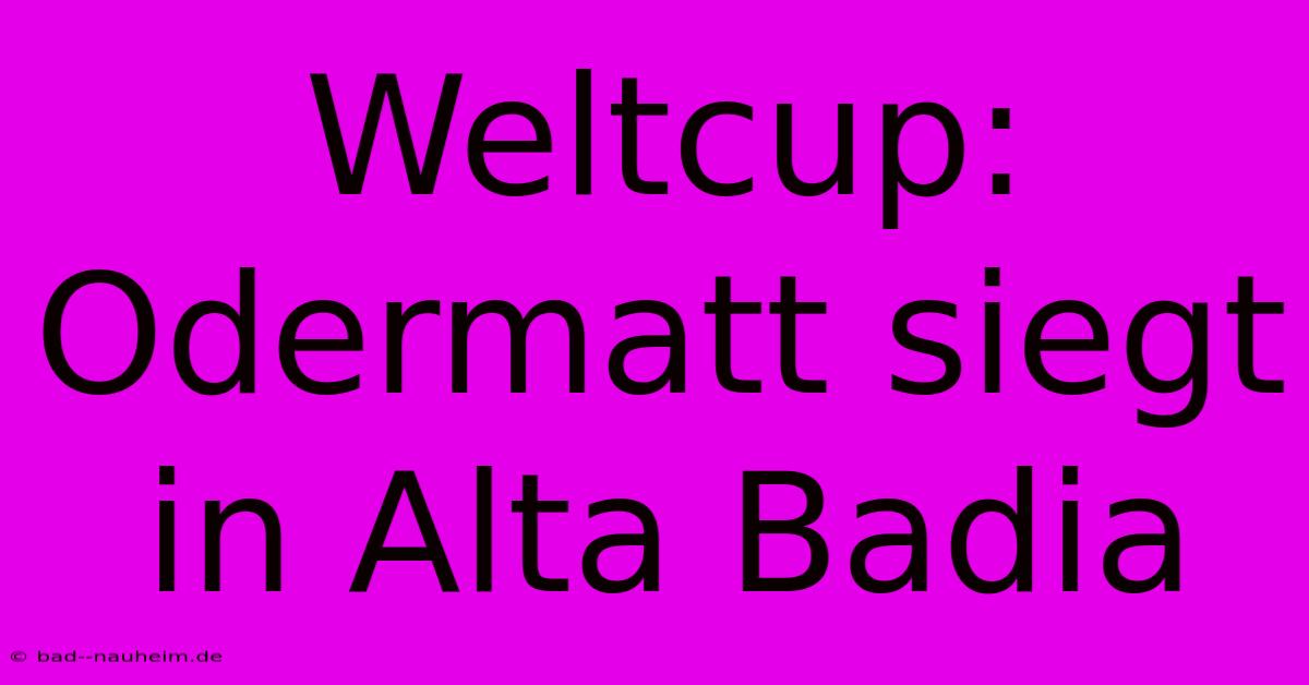 Weltcup: Odermatt Siegt In Alta Badia