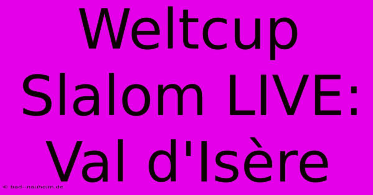 Weltcup Slalom LIVE: Val D'Isère