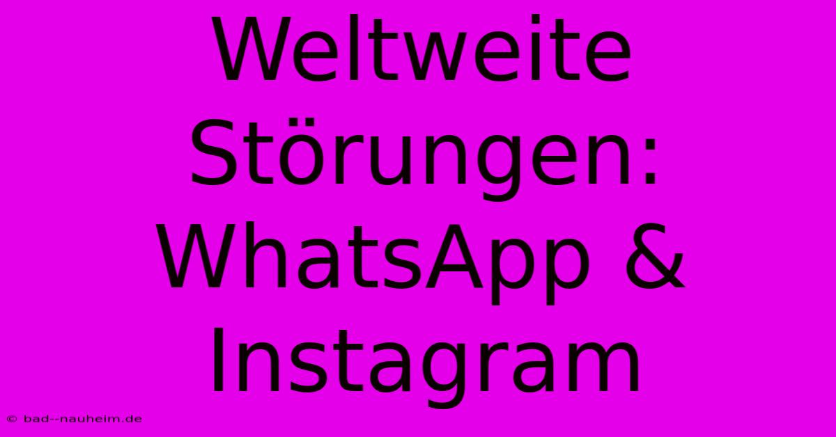 Weltweite Störungen: WhatsApp & Instagram