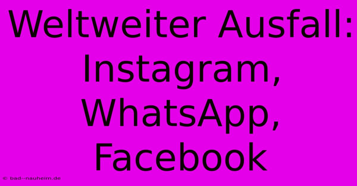 Weltweiter Ausfall: Instagram, WhatsApp, Facebook