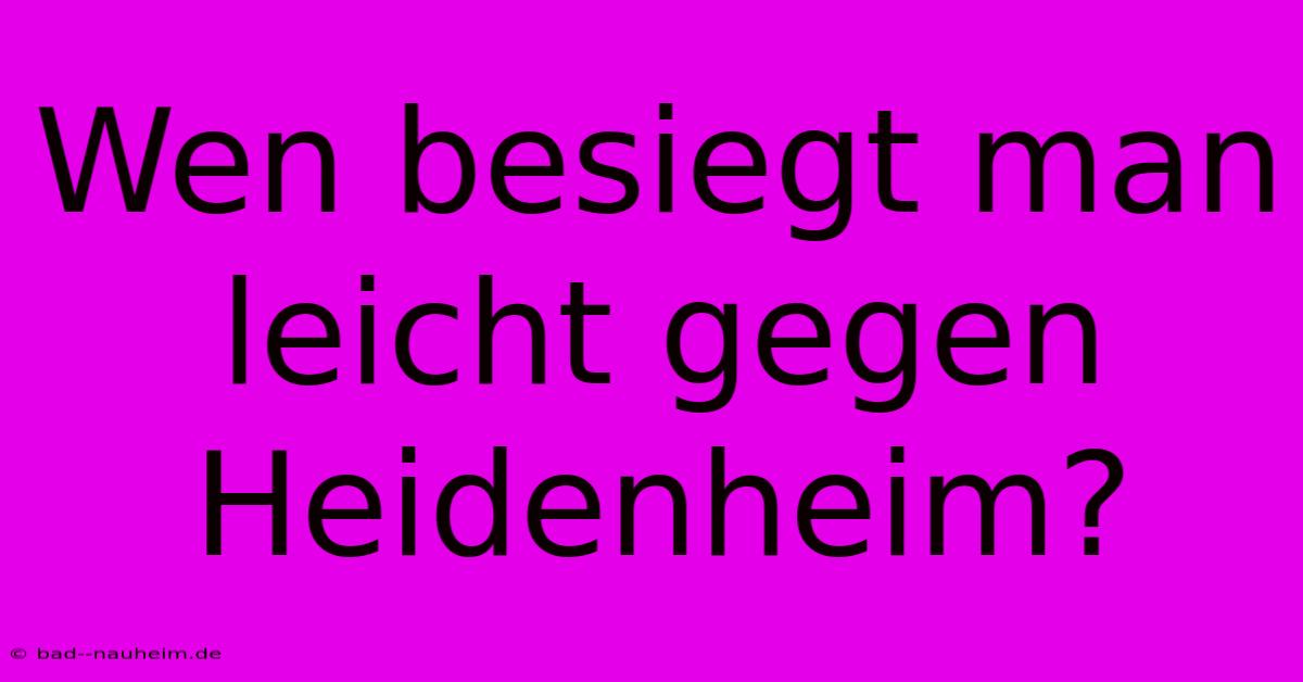 Wen Besiegt Man Leicht Gegen Heidenheim?