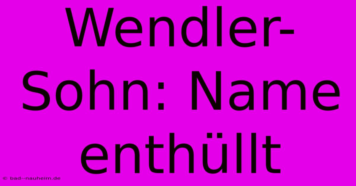 Wendler-Sohn: Name Enthüllt