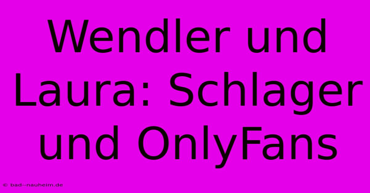 Wendler Und Laura: Schlager Und OnlyFans