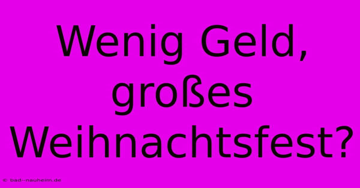 Wenig Geld, Großes Weihnachtsfest?