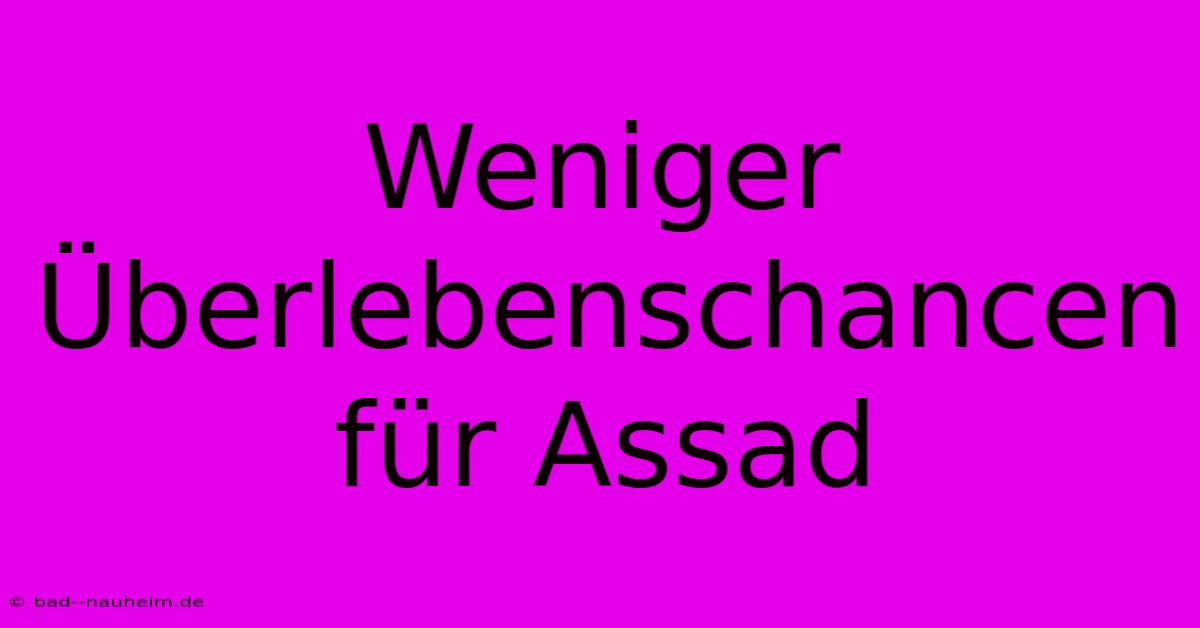 Weniger Überlebenschancen Für Assad