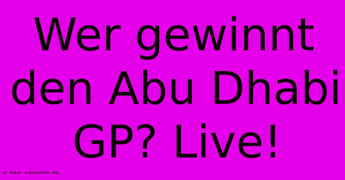 Wer Gewinnt Den Abu Dhabi GP? Live!