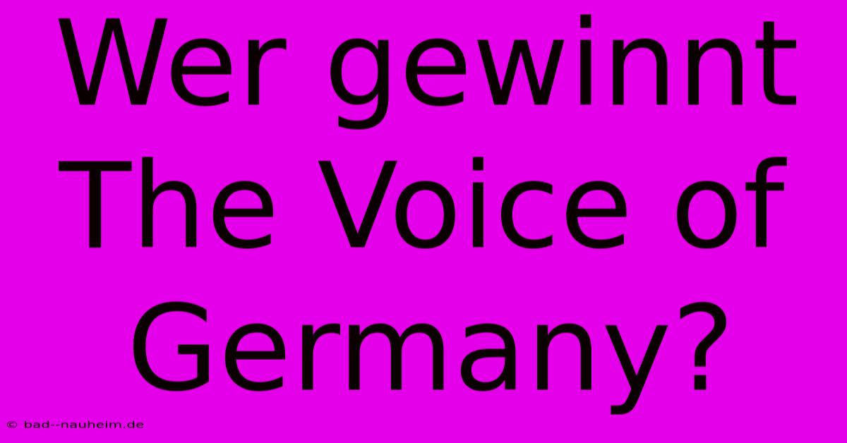 Wer Gewinnt The Voice Of Germany?