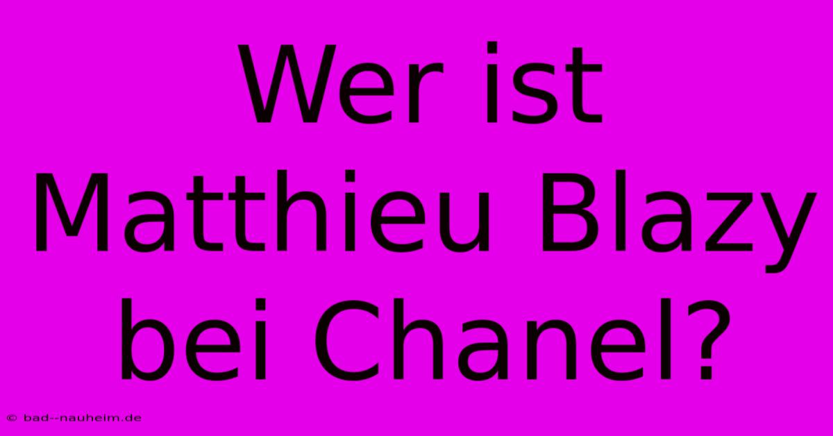 Wer Ist Matthieu Blazy Bei Chanel?