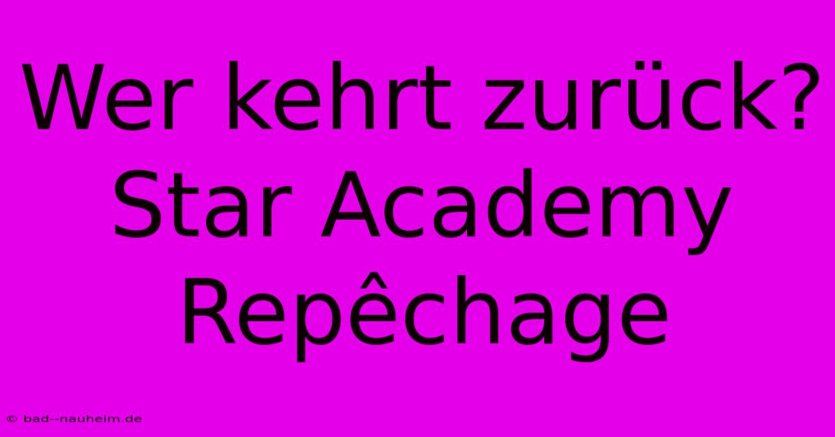 Wer Kehrt Zurück? Star Academy Repêchage