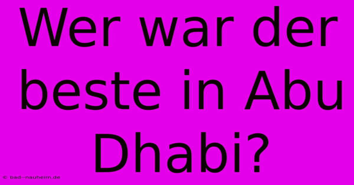 Wer War Der Beste In Abu Dhabi?